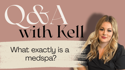 Q&A with Kell: What Exactly Is a MedSpa? - Aesthetics By Kell